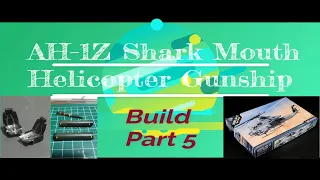 AH-1Z Shark Mouth Helicopter 1/35 Scale Model Build Part 5