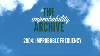 2004: Improbable Frequency