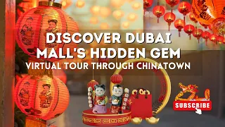 DISCOVER DUBAI MALL'S HIDDEN GEM |  Virtual Tour Through Chinatown in Dubai