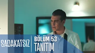 Sadakatsiz 53. Bölüm Tanıtımı