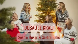 Sestre Husar & Sestre Palić - Došao je Kralj