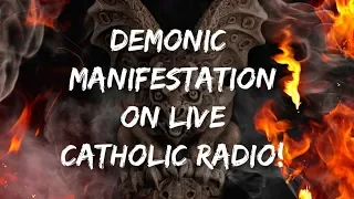 Demonic Manifestation on LIVE Catholic Radio!