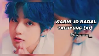 KABHI JO BADAL [ AI ] Cover Taehyung Voice