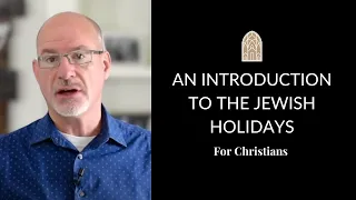 An Introduction to the Jewish Holidays for Christians