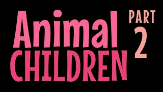 Animal Children PART 2 by Poem by Edith Brown Kirkwood