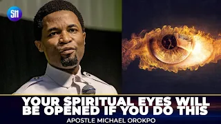 Do This To Open and Sharpen Your Spiritual Eyes - Apostle Michael Orokpo