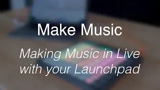 Make Music // Making music with your Launchpad MKII