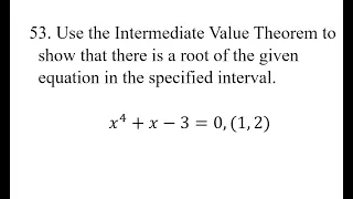 53. Use the Intermediate Value Theorem to show that there is a root of the given equation in the