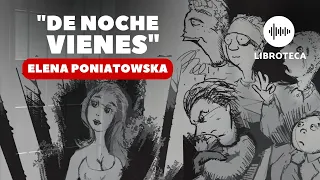 "De noche vienes", de Elena Poniatowska🎙️ (cuento completo) AUDIOLIBRO | Lectura | Voz humana