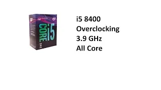 i5 8400 Overclocking guide and Gaming Test 3.9GHz all Core