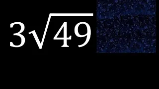 3√49 , 3 Por Raiz cuadrada de 49 , raiz por un numero