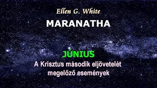 MARANATHA - Június - A Krisztus második eljövetelét megelőző események │Ellen G. White