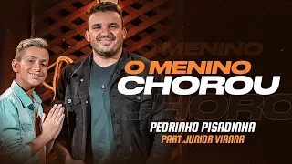 O Menino Chorou -  Pedrinho Pisadinha e Junior Vianna