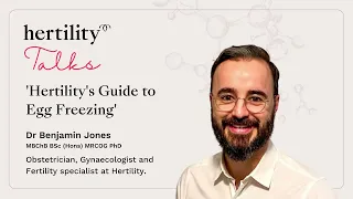 Highlights from "Hertility Guide to Egg Freezing" with Dr Ben