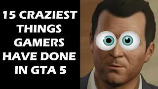 15 Craziest Things Gamers Have Done In GTA 5