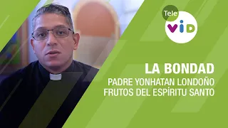 La Bondad, frutos del Espíritu Santo 🕊️ Padre Yonhatan Andrés Londoño - Tele VID