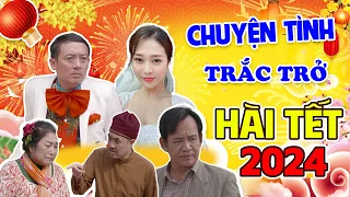 Hài Tết 2024 | CHUYỆN TÌNH NGAO VÀ XOAN | Phim Hài Tết Hay Nhất Bình Trọng, Chiến Thắng, Quang Tèo