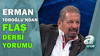 Fenerbahçe - Beşiktaş Derbisini Kim Kazanır? Erman Toroğlu'ndan Flaş Yorum! / A Spor / Takım Oyunu