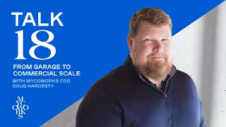 From Garage to Commercial Scale w/ Doug Hardesty, MycoWorks COO