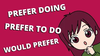 PREFER DOING X PREFER TO DO X WOULD PREFER