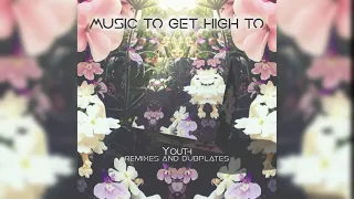 Music To Get High To – Remixes and Dubplates (compiled by YOUTH) [Full Album]