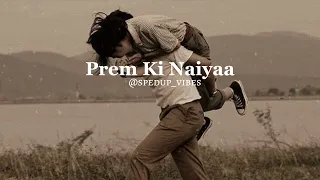 Prem Ki Naiyaa [ SPED UP ] || Neeraj Shridhar, Suzanne D'Mello