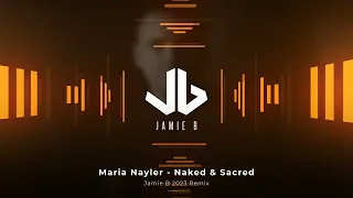 Maria Nayler - Naked & Sacred (Jamie B 2023 Remix)