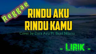 Dara Ayu Ft. Bajol Ndanu - Rindu Aku Rindu Kamu (Reggae | Lirik)