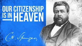 Citizenship in Heaven (Philippians 3:20) - C.H. Spurgeon Sermon