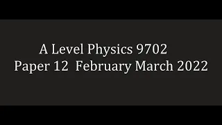 A Level Physics 9702 | February March 2022 Paper 12 | Solved Past Paper with Explanation
