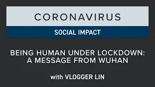 Being Human Under Lockdown: Message from Wuhan