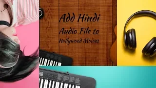 Add Hindi Audio File to Hollywood Movies