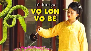 CỔ TÍCH TẾT NĂM GIÁP THÌN | VỢ LỚN VỢ BÉ | CỔ TÍCH VIỆT NAM MỚI 2024 | CỔ TÍCH NƯỚC NAM MỚI