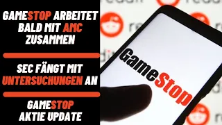 GAMESTOP Aktie Update - Zusammenarbeit mit AMC! SEC untersucht im Hintergrund! Neue große Anleger!