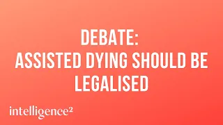 Debate: Assisted Dying Should Be Legalised