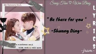 My Unicorn Girl OST "Be there for you" -Shuang Ding. (LYRICS)