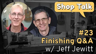 Shop Talk 23 - Finishing Q&A with Jeff Jewitt