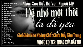 Để Nhớ Một Thời Ta Đã Yêu–Giai Điệu Nhẹ Nhàng Chất Chứa Đầy Tâm Trạng | Nhạc Xưa Bất Hủ Vạn Người Mê