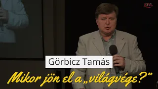 Görbicz Tamás: Miről ismerhető fel, hogy közeleg a „világvége?”