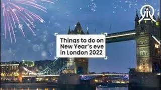 THINGS TO DO ON NEW YEARS EVE IN LONDON 2022