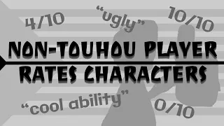 Non-Touhou Player Rates 165 Touhou Characters (ft. kobbob7)