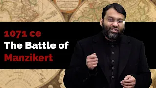 The Battle of Manzikert 1071 ce | Shaykh Dr. Yasir Qadhi | Khatira