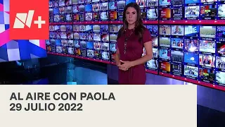 Al Aire con Paola I Programa Completo 29 Julio 2022