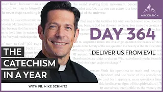 Day 364: Deliver Us from Evil — The Catechism in a Year (with Fr. Mike Schmitz)