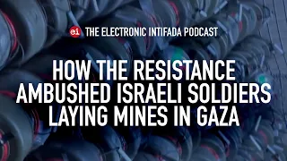 How the resistance ambushed Israeli soldiers laying mines in Gaza, with Jon Elmer