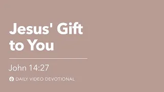 Jesus’ Gift to You | John 14:27 | Our Daily Bread Video Devotional