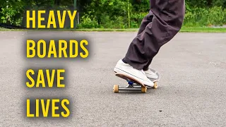 HEAVY SKATEBOARDS WORK BETTER