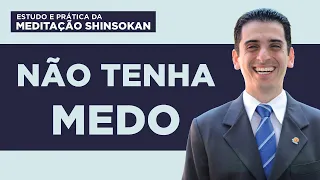 Não Tenha Medo - Estudo e Prática da Meditação Shinsokan