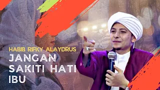 Habib Rifky Alaydrus | Hormati Ibumu, Jangan buat Ibumu Menangis Sedih