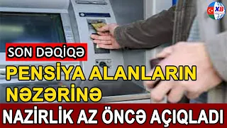 SON DƏQİQƏ! NAZİRLİK AZ ÖNCƏ AÇIQLADI!  PENSİYALAR BU TARİXDƏ ÖDƏNƏÇƏK